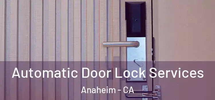 Automatic Door Lock Services Anaheim - CA