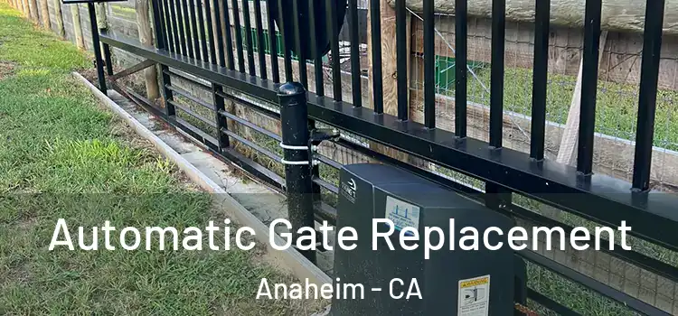 Automatic Gate Replacement Anaheim - CA