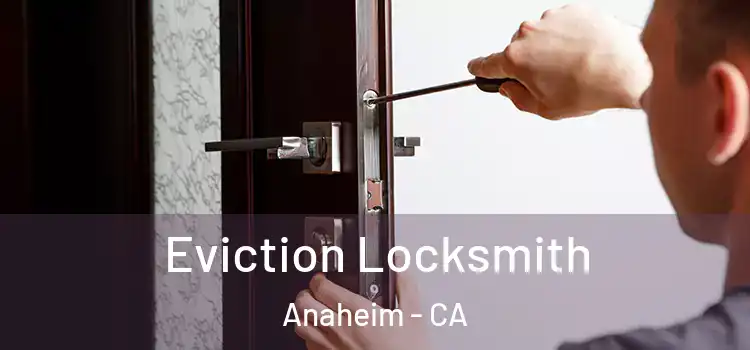 Eviction Locksmith Anaheim - CA