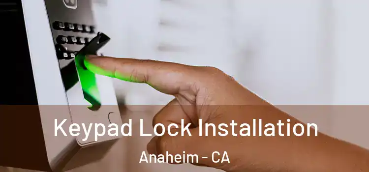 Keypad Lock Installation Anaheim - CA
