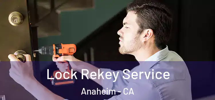 Lock Rekey Service Anaheim - CA